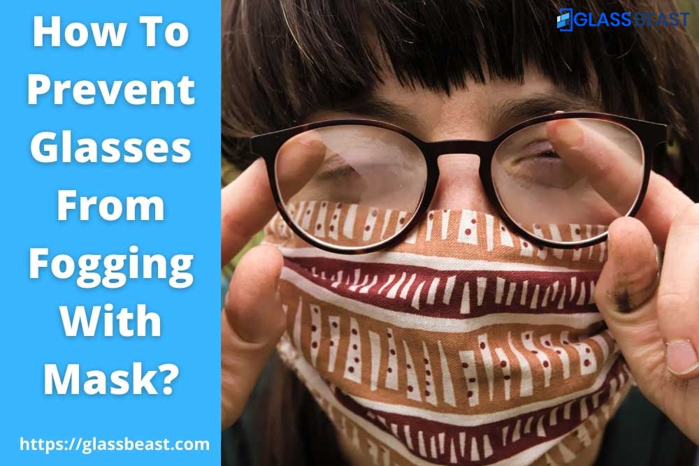 How To Prevent Glasses From Fogging With Mask 7 Crazy Tricks U Should Follow