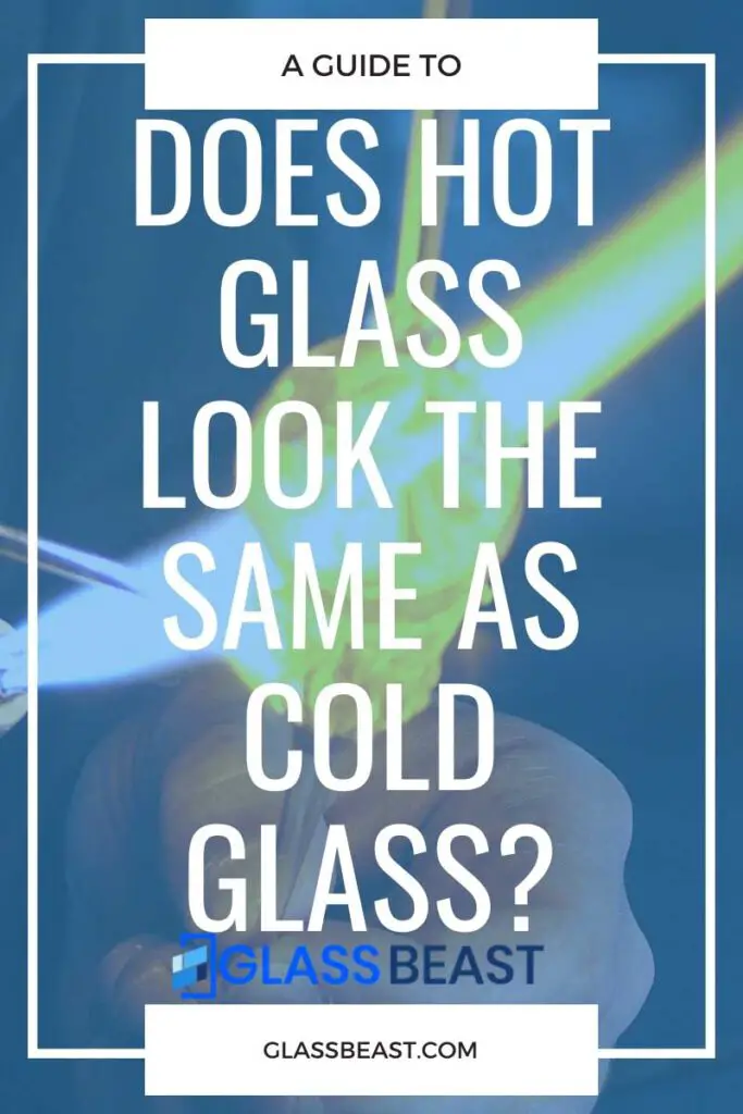 does hot glass look the same as cold glass