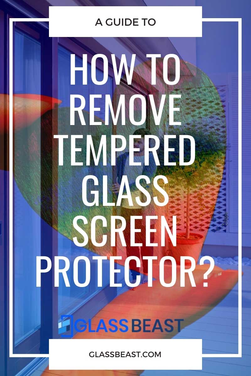 How To Remove Tempered Glass Screen Protector? (Solved)