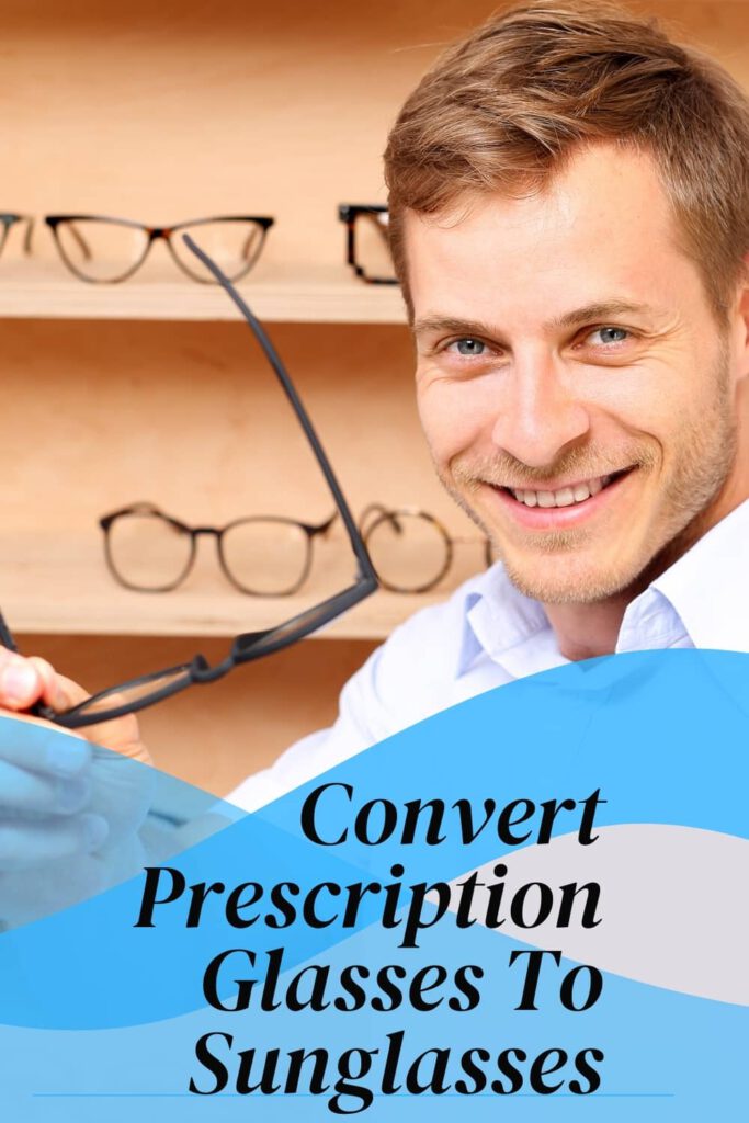 Convert Prescription Glasses To Sunglasses 4 Easy Options