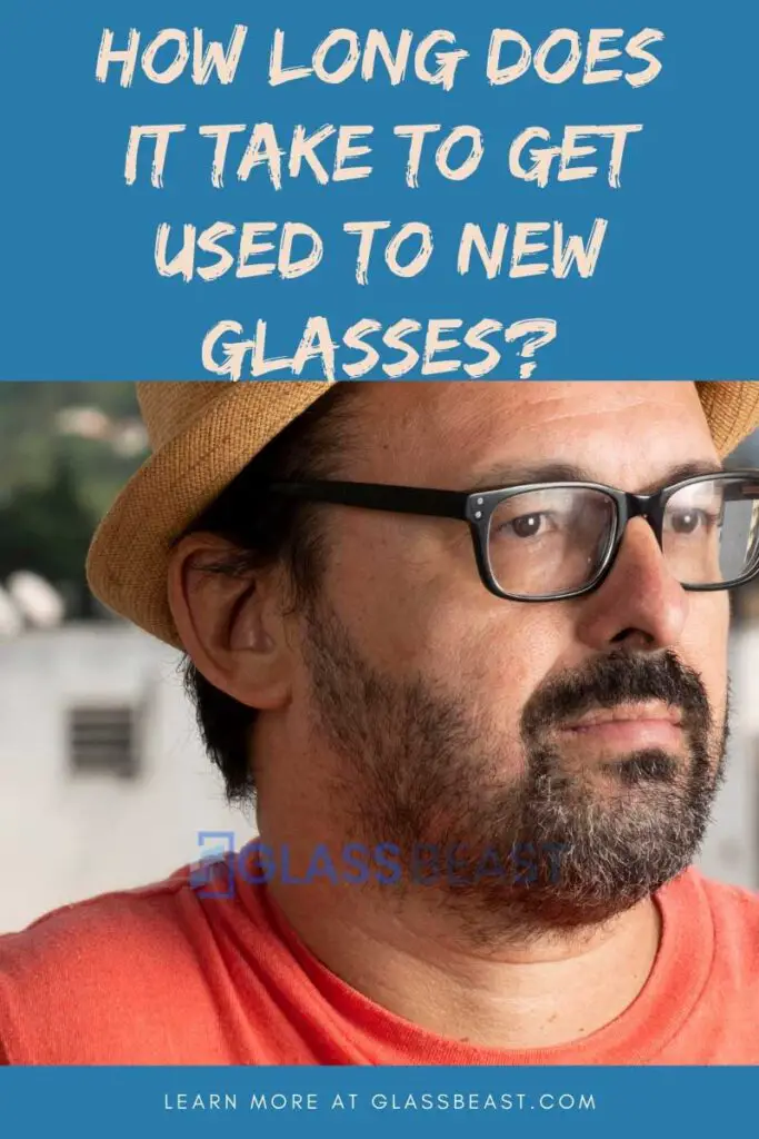 how long does it take to get used to new glasses frames