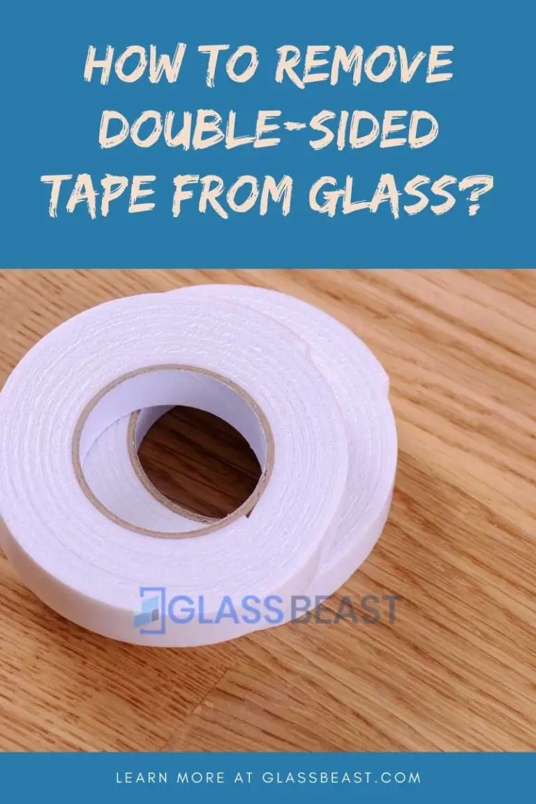 How to Remove Double Sided Tape From Glass? (6 Easy Steps + 3 Homemade