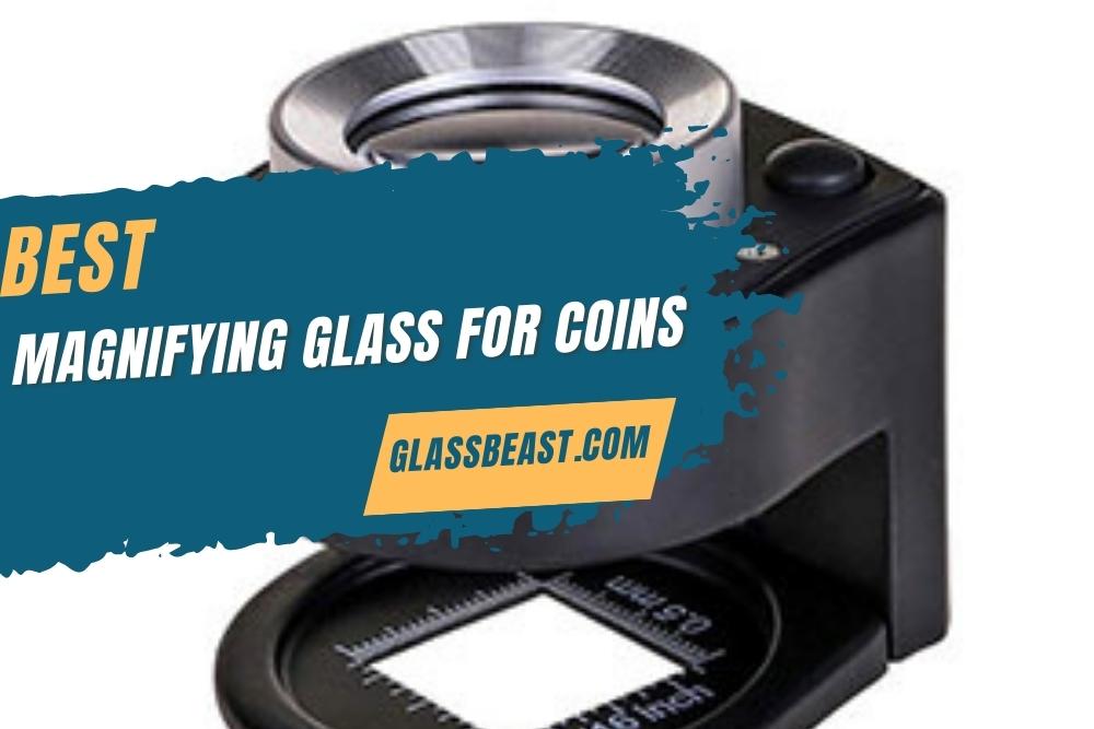 Best Magnifying Glass For Coins 2022 – [Top 5 Picks]