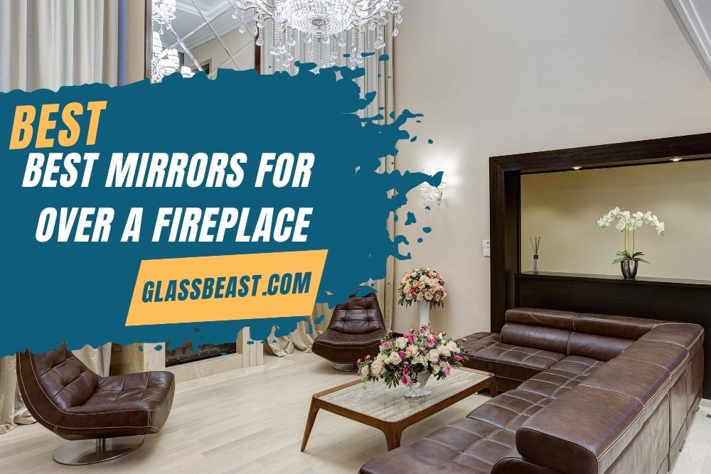 Best Mirrors For Over A Fireplace